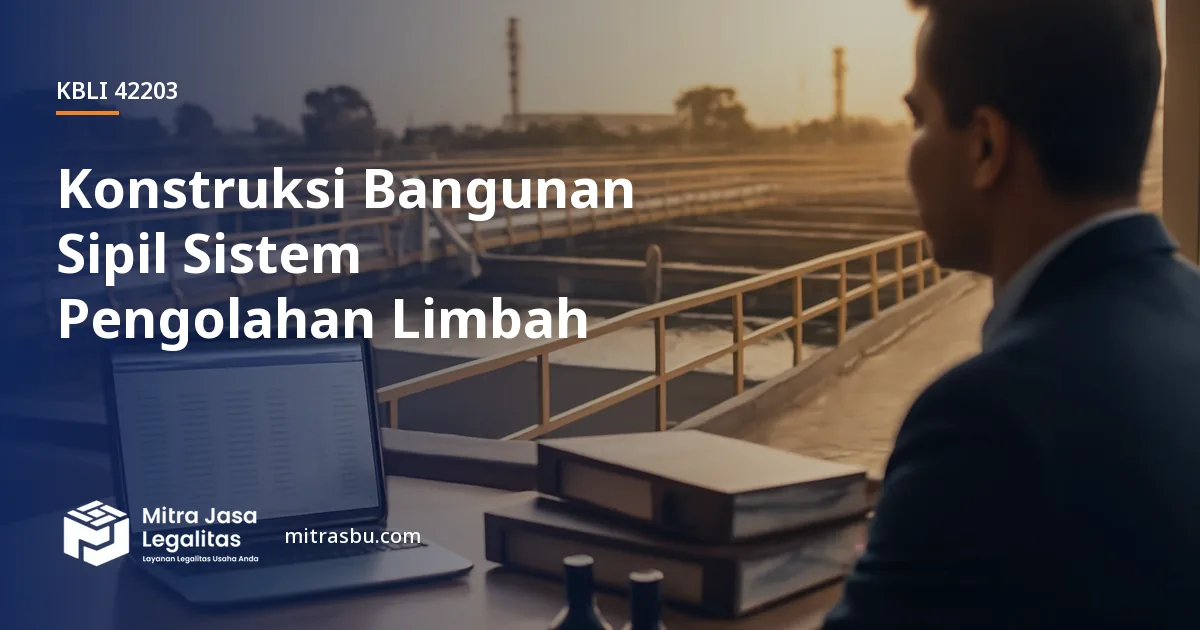 KBLI 42203 Konstruksi Bangunan Sipil Sistem Pengolahan Limbah — ruang lingkup dan perizinan