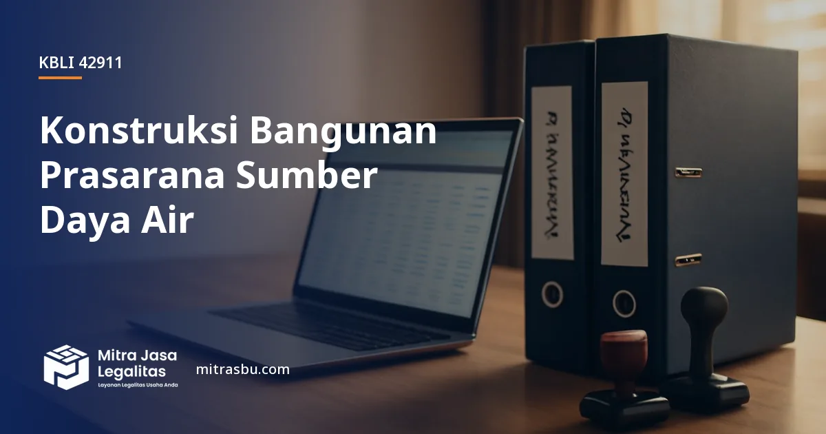 KBLI 42911 Konstruksi Bangunan Prasarana Sumber Daya Air — ruang lingkup dan perizinan