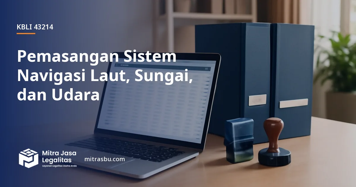 KBLI 43214 Pemasangan Sistem Navigasi Laut, Sungai, dan Udara — ruang lingkup dan perizinan