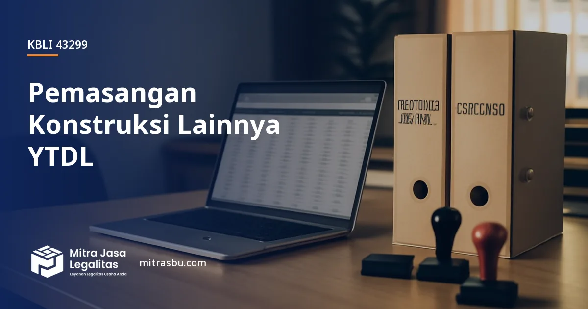 KBLI 43299 Pemasangan Konstruksi Lainnya YTDL — ruang lingkup dan perizinan