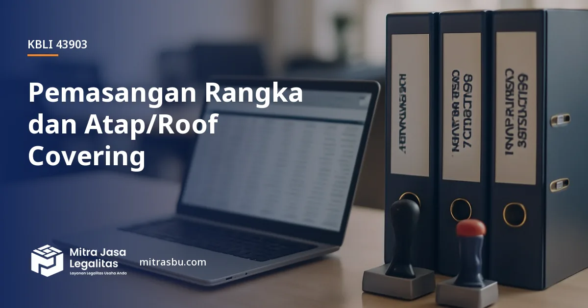KBLI 43903 Pemasangan Rangka dan Atap/Roof Covering — ruang lingkup dan perizinan