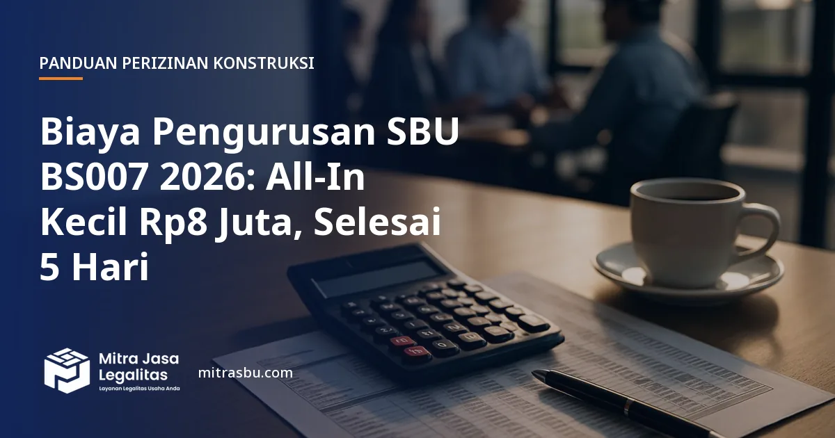 Ilustrasi artikel Biaya Pengurusan SBU BS007 2026: All-In Kecil Rp8 Juta, Selesai 5 Hari — Mitra Jasa Legalitas