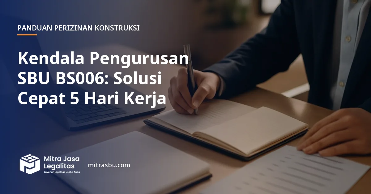 Ilustrasi artikel Kendala Pengurusan SBU BS006: Solusi Cepat 5 Hari Kerja — Mitra Jasa Legalitas