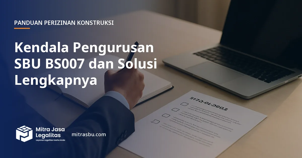 Ilustrasi artikel Kendala Pengurusan SBU BS007 dan Solusi Lengkapnya — Mitra Jasa Legalitas
