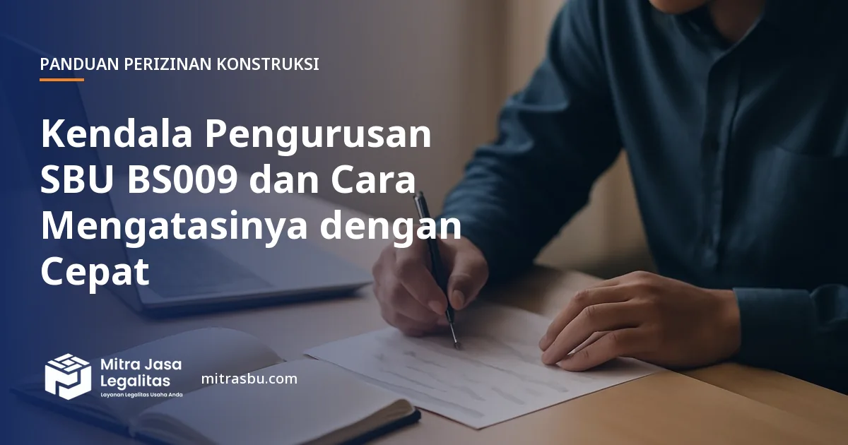 Ilustrasi artikel Kendala Pengurusan SBU BS009 dan Cara Mengatasinya dengan Cepat — Mitra Jasa Legalitas