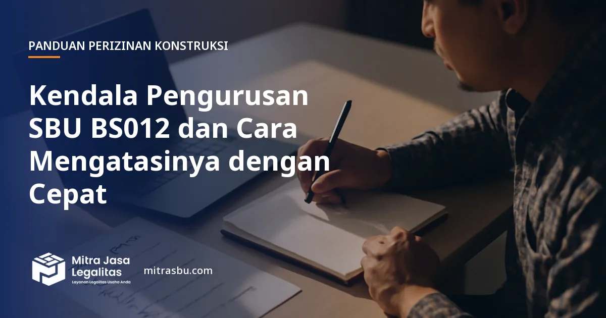 Ilustrasi artikel Kendala Pengurusan SBU BS012 dan Cara Mengatasinya dengan Cepat — Mitra Jasa Legalitas