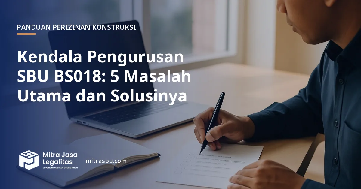 Ilustrasi artikel Kendala Pengurusan SBU BS018: 5 Masalah Utama dan Solusinya — Mitra Jasa Legalitas
