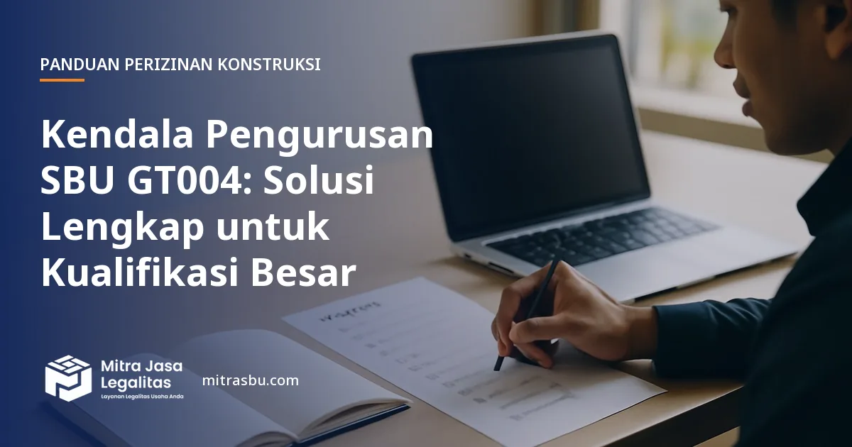 Ilustrasi artikel Kendala Pengurusan SBU GT004: Solusi Lengkap untuk Kualifikasi Besar — Mitra Jasa Legalitas