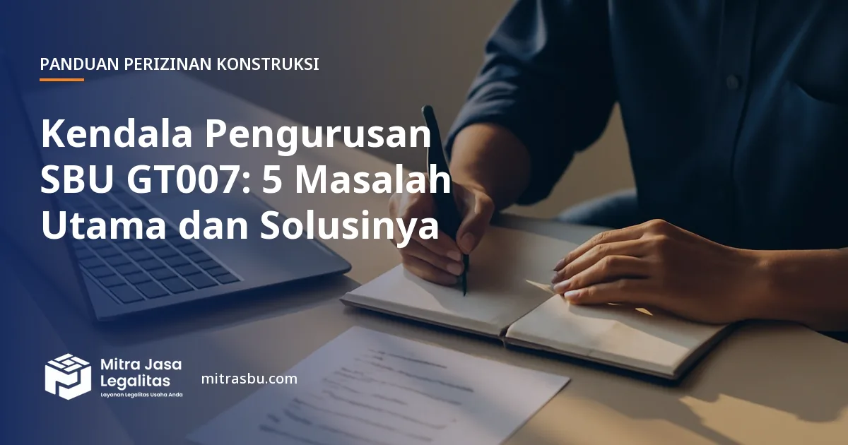 Ilustrasi artikel Kendala Pengurusan SBU GT007: 5 Masalah Utama dan Solusinya — Mitra Jasa Legalitas