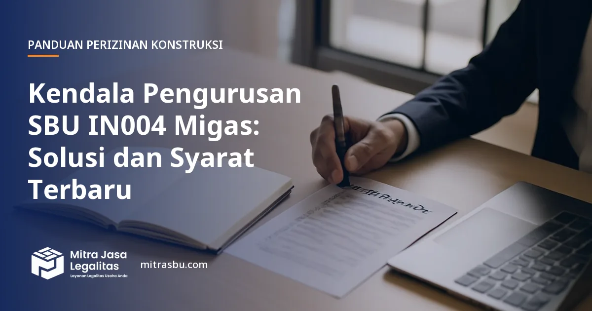 Ilustrasi artikel Kendala Pengurusan SBU IN004 Migas: Solusi dan Syarat Terbaru — Mitra Jasa Legalitas