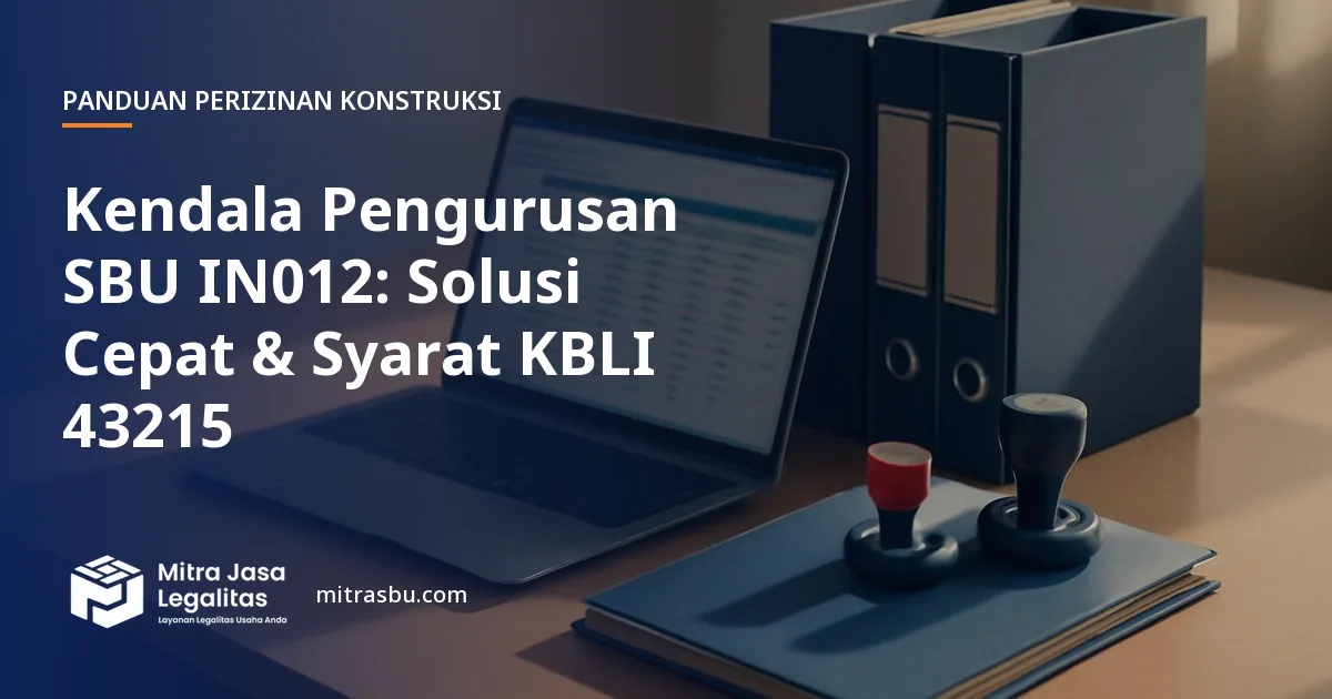 Ilustrasi artikel Kendala Pengurusan SBU IN012: Solusi Cepat & Syarat KBLI 43215 — Mitra Jasa Legalitas