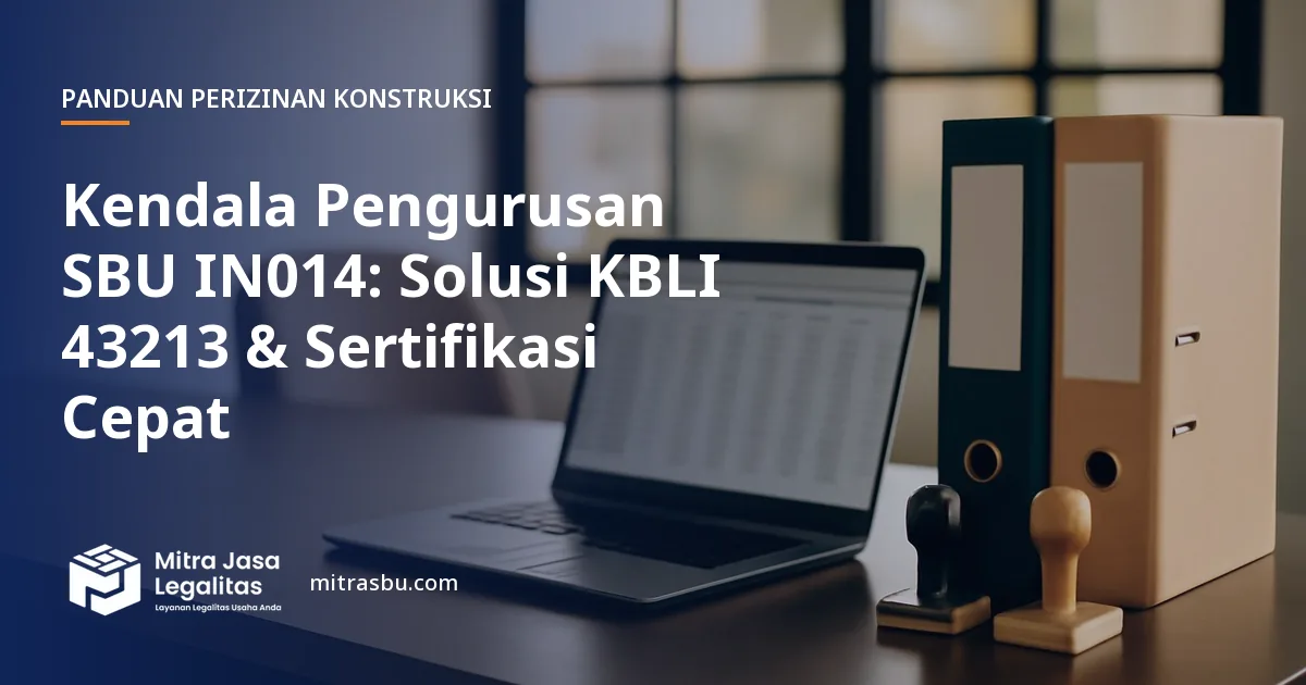 Ilustrasi artikel Kendala Pengurusan SBU IN014: Solusi KBLI 43213 & Sertifikasi Cepat — Mitra Jasa Legalitas