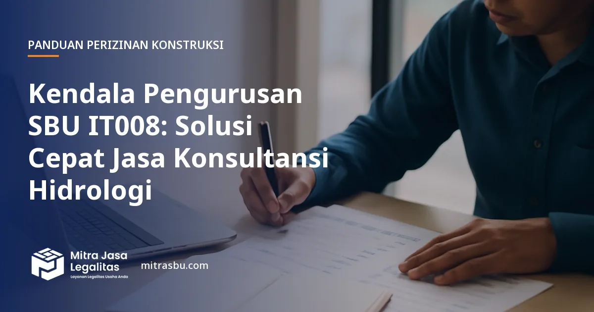 Ilustrasi artikel Kendala Pengurusan SBU IT008: Solusi Cepat Jasa Konsultansi Hidrologi — Mitra Jasa Legalitas