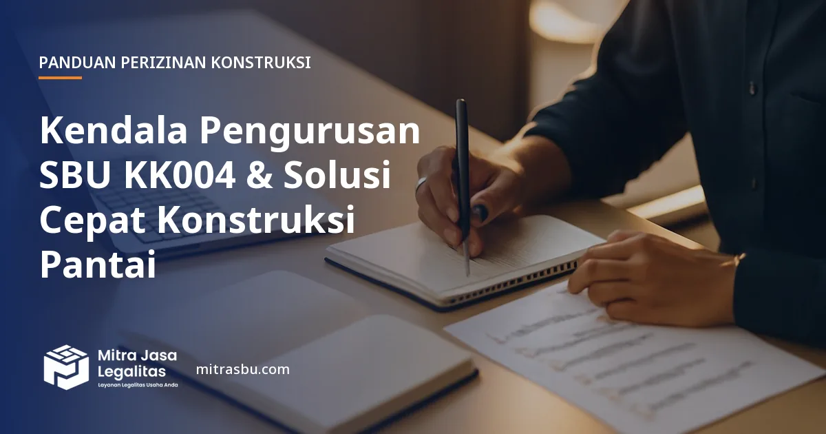 Ilustrasi artikel Kendala Pengurusan SBU KK004 & Solusi Cepat Konstruksi Pantai — Mitra Jasa Legalitas
