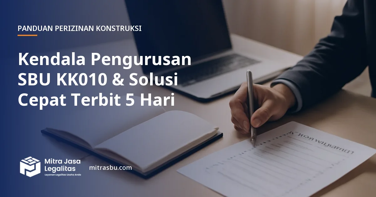 Ilustrasi artikel Kendala Pengurusan SBU KK010 & Solusi Cepat Terbit 5 Hari — Mitra Jasa Legalitas