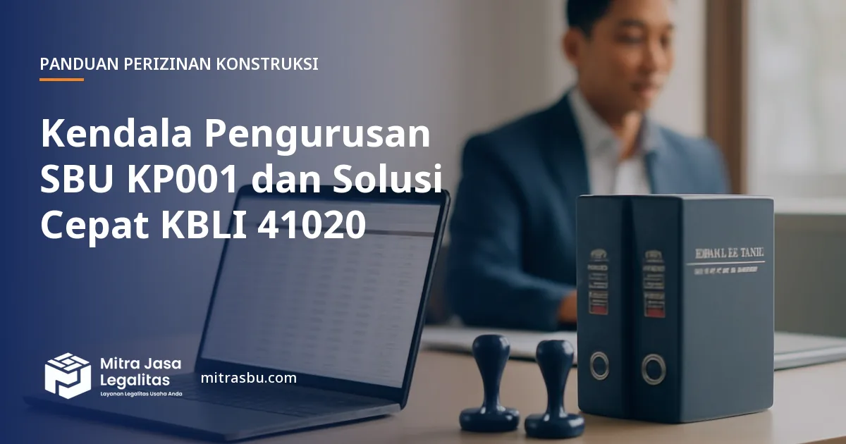 Ilustrasi artikel Kendala Pengurusan SBU KP001 dan Solusi Cepat KBLI 41020 — Mitra Jasa Legalitas