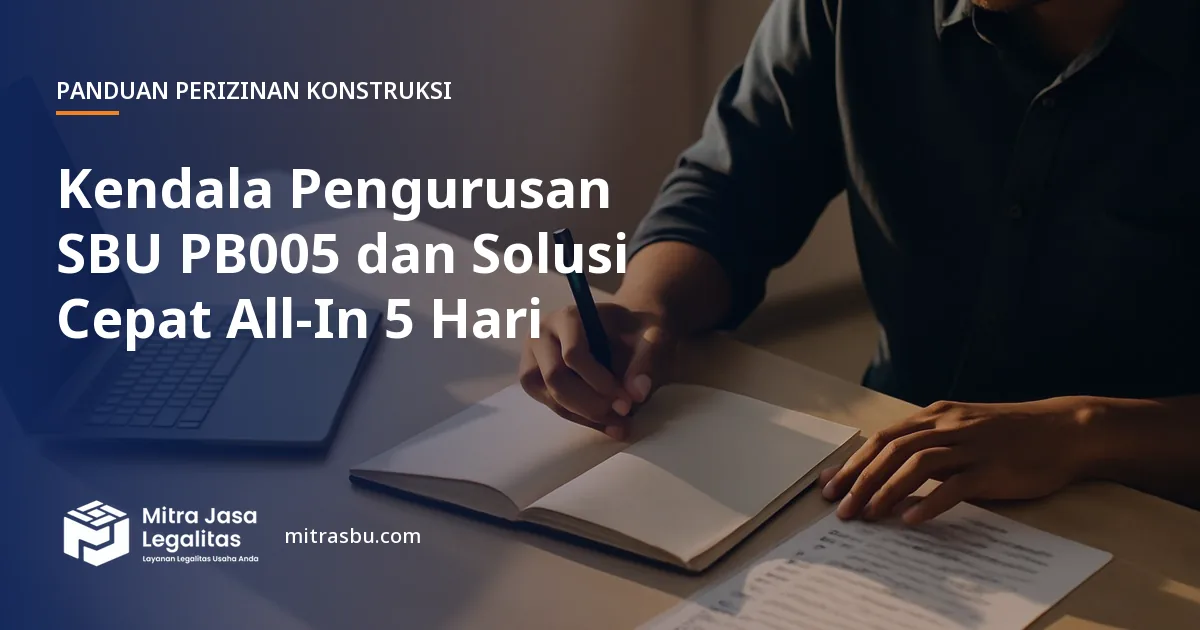 Ilustrasi artikel Kendala Pengurusan SBU PB005 dan Solusi Cepat All-In 5 Hari — Mitra Jasa Legalitas