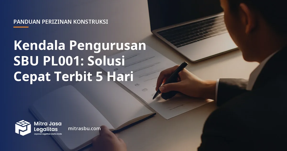 Ilustrasi artikel Kendala Pengurusan SBU PL001: Solusi Cepat Terbit 5 Hari — Mitra Jasa Legalitas