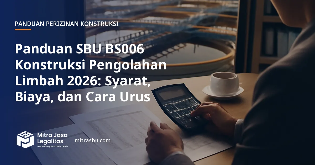 Ilustrasi panduan Panduan SBU BS006 Konstruksi Pengolahan Limbah 2026: Syarat, Biaya, dan Cara Urus — Mitra Jasa Legalitas