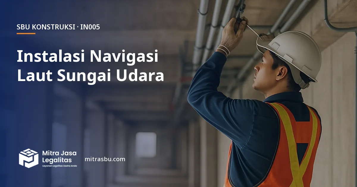 SBU IN005 Instalasi Konstruksi Navigasi Laut, Sungai, dan Udara — syarat, biaya, dan cara mengurus
