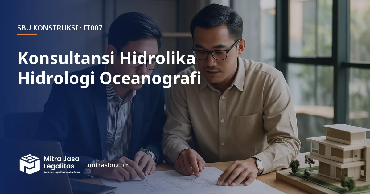 SBU IT007 Jasa Konsultansi Ilmiah dan Teknis Hidrolika, Hidrologi, dan Oceanography — syarat, biaya, dan cara mengurus