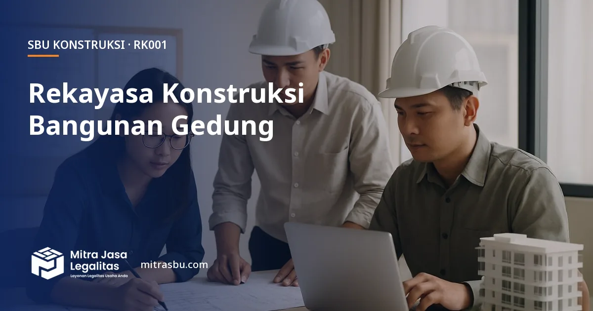 SBU RK001 Jasa Rekayasa Konstruksi Bangunan Gedung Hunian dan Non-Hunian — syarat, biaya, dan cara mengurus